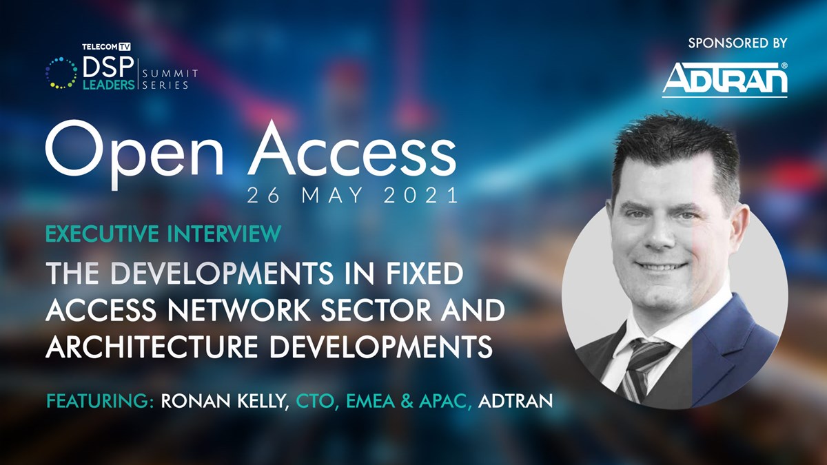 ADTRAN's Ronan Kelly on the Evolution of Fixed Broadband Networks, Open